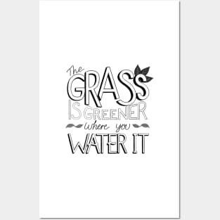 The Grass is Greener Where You Water It Black and White Posters and Art